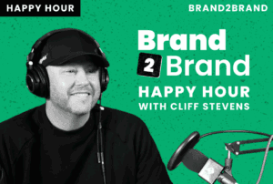 Brand2Brand Happy Hour with Cliff Stevens
